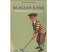 Blagues à par - 500 histoires drôles sur le golf Georges Jeanneau (Auteur)