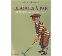 Blagues à par - 500 histoires drôles sur le golf - Georges Jeanneau - Grancher - broché - Anthologie