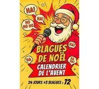 Blagues de Noël - Calendrier de l’Avent: 24 jours de rires en famille - Pour petits et grands - 72 gags à lire, deviner, partager