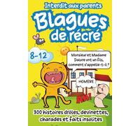 Blagues de Récré: 300 Histoires drôles, Devinettes, Charades et Faits Insolites pour les Enfants de 8 à 12 ans - Strictement interdit aux Parents