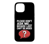 Blagues drôles de Sarcasme pour Hommes Don't Ask I Just Can't Be Arsed Coque pour iPhone 15