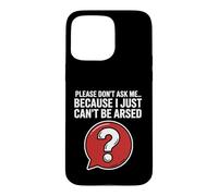 Blagues drôles de Sarcasme pour Hommes Don't Ask I Just Can't Be Arsed Coque pour iPhone 15 Pro Max