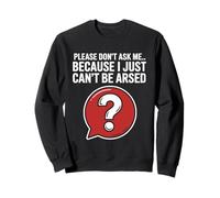 Blagues drôles de Sarcasme pour Hommes Don't Ask I Just Can't Be Arsed Sweatshirt
