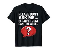 Blagues drôles de Sarcasme pour Hommes Don't Ask I Just Can't Be Arsed T-Shirt