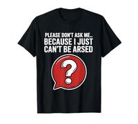 Blagues drôles de Sarcasme pour Hommes Don't Ask I Just Can't Be Arsed T-Shirt