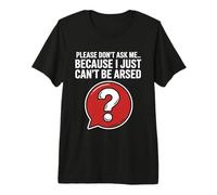 Blagues drôles de Sarcasme pour Hommes Don't Ask I Just Can't Be Arsed T-Shirt Haut de Gamme