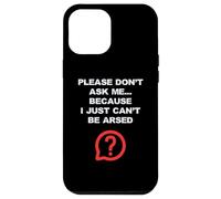 Blagues drôles pour adultes Don't Ask Me I Just Can't Be Arsed Coque pour iPhone 12 Pro Max