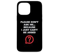 Blagues drôles pour adultes Don't Ask Me I Just Can't Be Arsed Coque pour iPhone 13 Pro Max