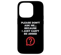 Blagues drôles pour adultes Don't Ask Me I Just Can't Be Arsed Coque pour iPhone 14 Pro