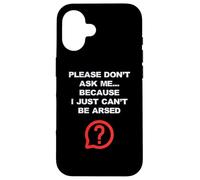 Blagues drôles pour adultes Don't Ask Me I Just Can't Be Arsed Coque pour iPhone 16