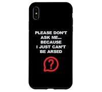 Blagues drôles pour adultes Don't Ask Me I Just Can't Be Arsed Coque pour iPhone XS Max