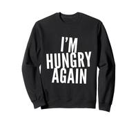 Blagues drôles pour Les Personnes affamées Amusantes I'm Hungry Again Sweatshirt