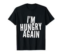 Blagues drôles pour Les Personnes affamées Amusantes I'm Hungry Again T-Shirt