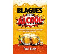 Blagues sur l’alcool: Les meilleures blagues, citations et punchlines pour soirées entre amis