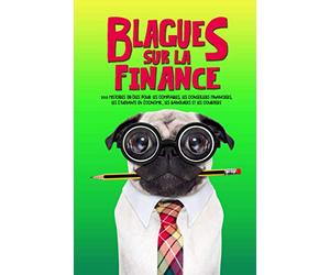 Blagues sur la finance : 200 histoires drôles pour les comptables, les conseillers financiers, les étudiants en économie, les banquiers et les courtiers