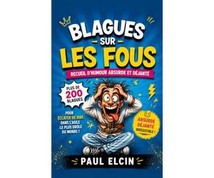 Blagues sur les Fous : Recueil d'humour absurde et déjanté: Plus de 200 blagues pour éclater de rire dans l'asile le plus drôle du monde !