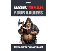 Blagues Trash pour Adultes: Le livre noir de l'humour interdit (pour un public averti)