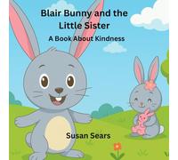 Blair Bunny and the Little Sister: A Book About Kindness