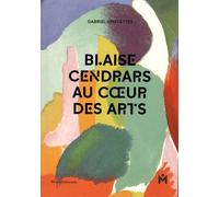 Blaise Cendrars - Au Coeur Des Arts