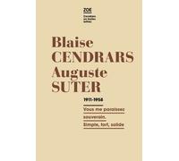 Blaise Cendrars - Auguste Suter - Lettres 1911 - 1958