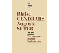 Blaise Cendrars - Auguste Suter - Lettres 1911 - 1958