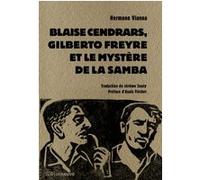 Blaise Cendrars, Gilberto Freyre et le mystère de la Samba Hermano Vianna (Auteur), Anaïs Flechet (Préface), Jérôme Souty (Traduction)