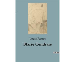 Blaise Cendrars L'odyssée littéraire d'un poète moderne - Louis Parrot - Shs Editions - broché - Document