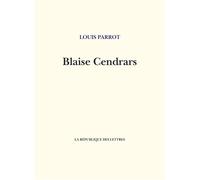 Blaise Cendrars - Louis Parrot - La Republique Des Lettres - broché - Biographie