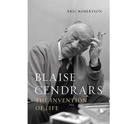 Blaise Cendrars: The Invention of Life