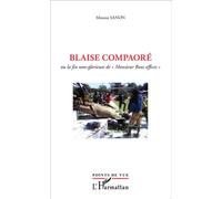 Blaise Compaoré Ou la fin non-glorieuse de "Monsieur Bons Offices" - Moussa Sanon - L'harmattan - broché - Essai