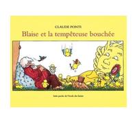 Blaise et la tempeteuse bouchee - - Claude Ponti - Ecole Des Loisirs - album jeunesse