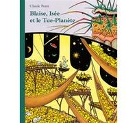 Blaise, Isée et le Tue-Planète Claude Ponti (Auteur)