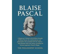 Blaise Pascal: A Beginner's Guide to the brilliant thought of the mathematician and philosopher who wrestled with the relationship between faith and reason, including the Pascal's Wager.