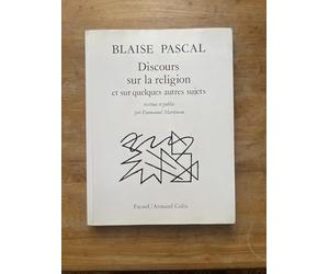 Blaise Pascal : Discours sur la religion et sur quelques autres sujets qui ont été trouvés après sa mort parmi ses papiers
