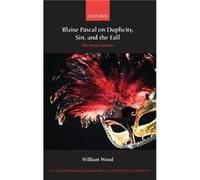 Blaise Pascal on Duplicity Sin and the Fall by Wood William Fellow and Tutor in Theology Oriel College Oxford Hardcover Book William Wood (Auteur)