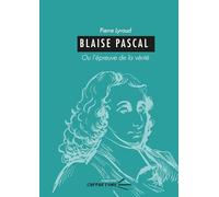 Blaise Pascal: Ou l'épreuve de la vérité