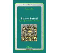 Blaison Barisel, le pire officier du duc de Lorraine Le pire officier du duc de Lorraine - Antoine Follain - L'harmattan - broché - Biographie