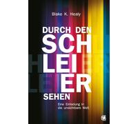 Blake K. Healy Durch den Schleier sehen: Eine Einladung in die unsichtba (Poche)