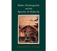 Blake, Kierkegaard, and the Spectre of Dialectic Lorraine Clark (Auteur)