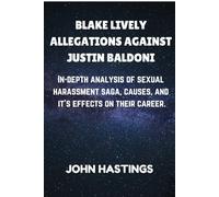 BLAKE LIVELY ALLEGATIONS AGAINST JUSTIN BALDONI: In-depth analysis of sexual harassment saga, causes, and it's effects on their career.