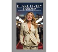 BLAKE LIVELY BIOGRAPHY : THE UNTOLD STORY OF A GIRL WHO TRANSFORMED INTO A HOLLYWOOD ICON: FROM GOSSIP GIRL TO HOLLYWOOD’S GOLDEN MUSE