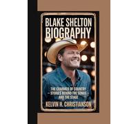 BLAKE SHELTON BIOGRAPHY: The Charmer of Country - Stories Behind the Songs and the Stage