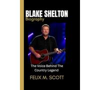 BLAKE SHELTON BIOGRAPHY: The voice behind the country legend