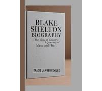 BLAKE SHELTON BIOGRAPHY: The Voice of Country: A Journey of Music and Heart