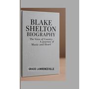 BLAKE SHELTON BIOGRAPHY: The Voice of Country: A Journey of Music and Heart