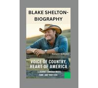 BLAKE SHELTON- BIOGRAPHY: Voice of Country, Heart of America-A Journey Through Music, Fame, and True Love