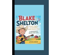 BLAKE SHELTON: Guitars, Giggles, and Greatness- Blake Shelton’s Story A Biography Book for Kids
