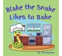 Blake The Snake Likes To Bake: A Fun Children's Rhyming Book Perfect For Ages 1-7.