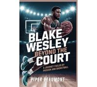 BLAKE WESLEY - BEYOND THE COURT: A Journey Fueled by Passion and Basketball