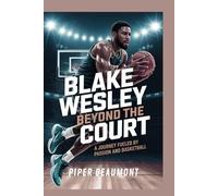 BLAKE WESLEY - BEYOND THE COURT: A Journey Fueled by Passion and Basketball